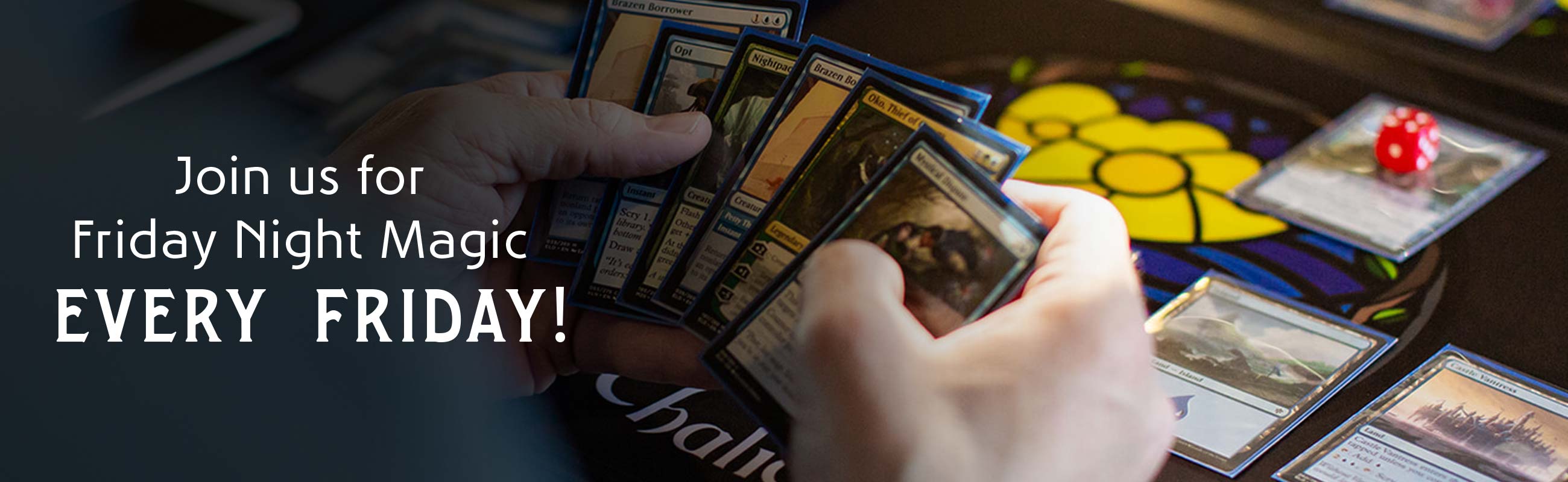 Join us for Friday Night Magic Every Friday!